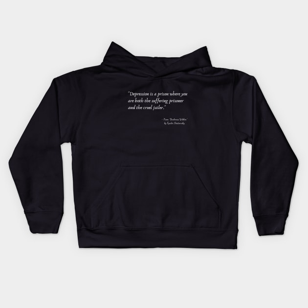 A Quote about Depression from "Darkness Within" by Fyodor Dostoevsky Kids Hoodie by Poemit